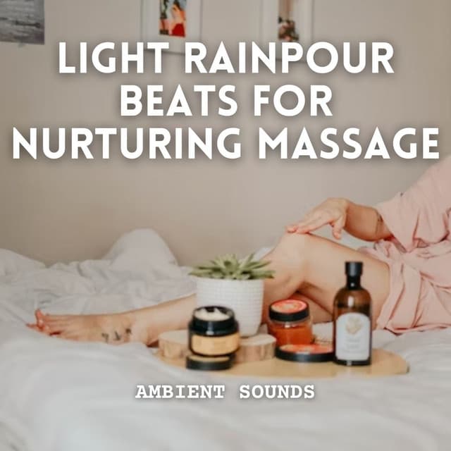 Ambient Sounds: Light Rainpour Beats for Nurturing Massage - ASMR Rain Sound