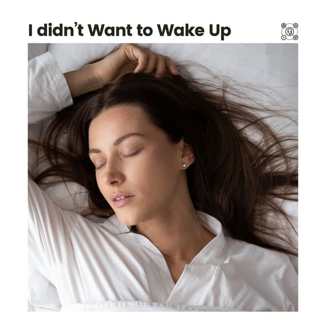 I Didn't Want to Wake Up - Baby Sleep Sounds