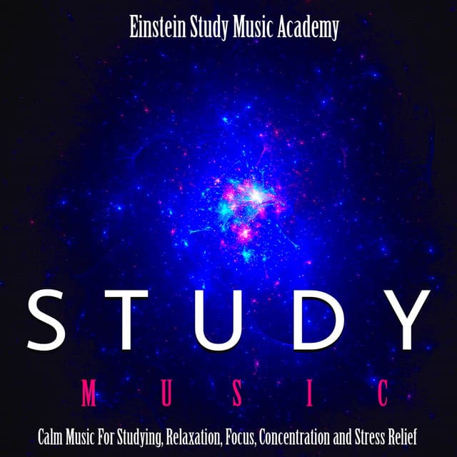 Study Music: Calm Music for Studying, Relaxation, Focus, Concentration and Stress Relief - Einstein Study Music Academy