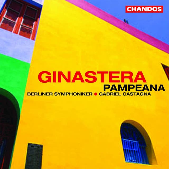 Ginastera: Obertura para el Fausto criollo, Pampeana, Dances from Estancia & Glosses sobre temes de Pau Casal - Alberto Ginastera