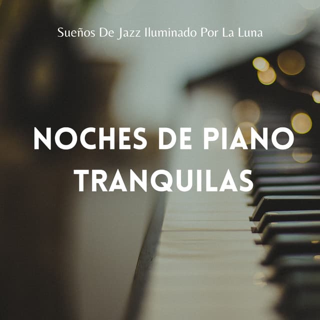 Sueños De Jazz Iluminado Por La Luna: Noches De Piano Tranquilas - Esenciales del piano de jazz