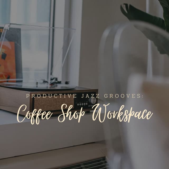 Productive Jazz Grooves: Coffee Shop Workspace - New Age Chillax Project