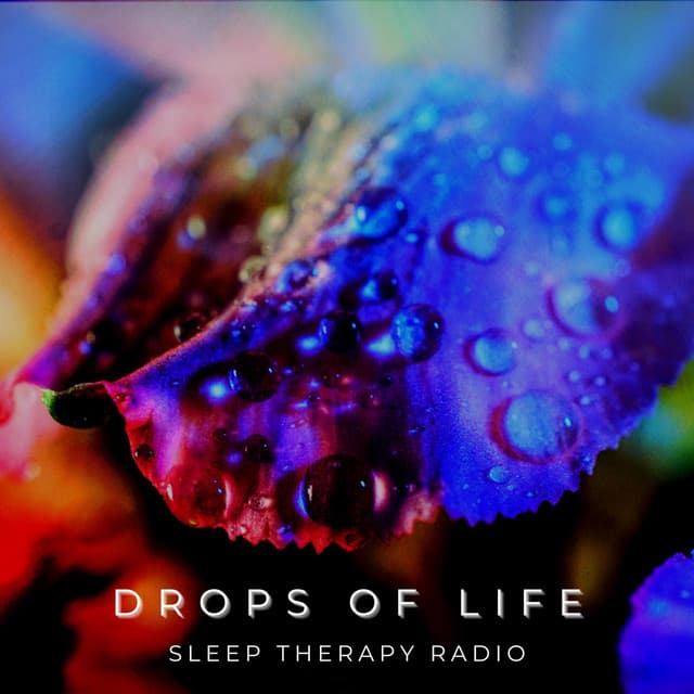 Drops of Life - Sleep Therapy Radio
