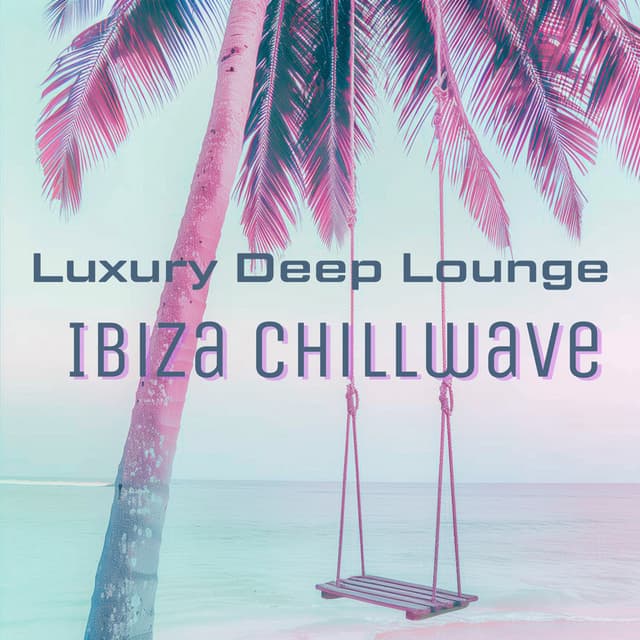 Ibiza Chillwave: Luxury Deep House Lounge - Groove Chill Out Players