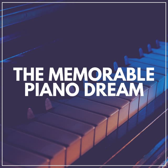 The Memorable Piano Dream - Relaxed Minds