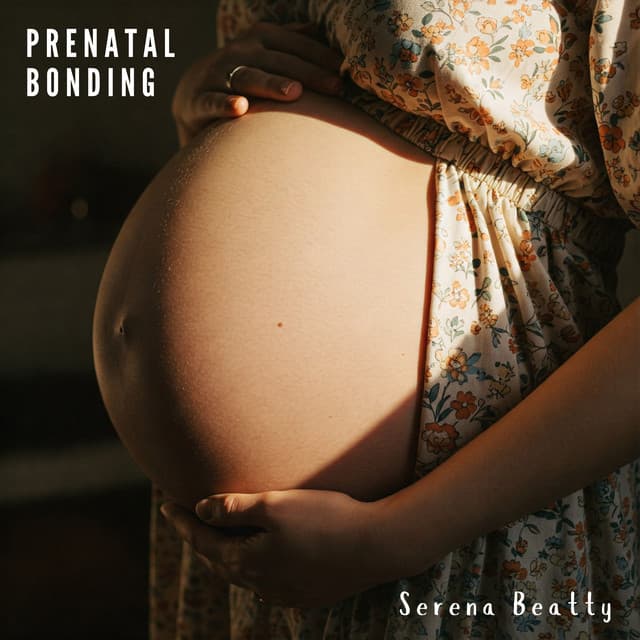 Prenatal Bonding - Serena Beatty