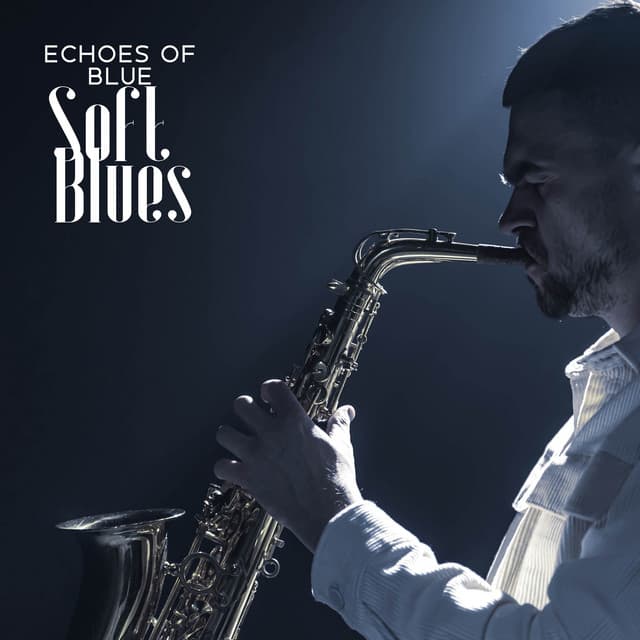 Echoes of Blue: Soft Blues, Relaxation time - Enstrümantal Caz Akademi