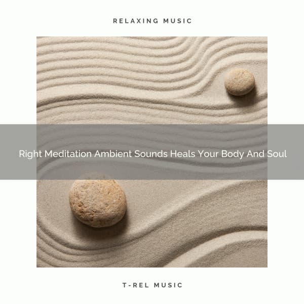 Right Meditation Ambient Sounds Heals Your Body And Soul - Eternal Relax