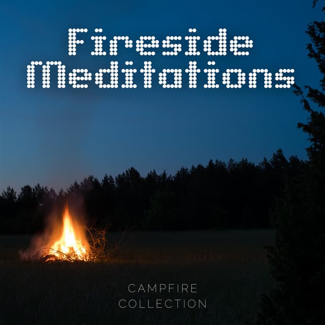 Fireside Meditations - Campfire Collection