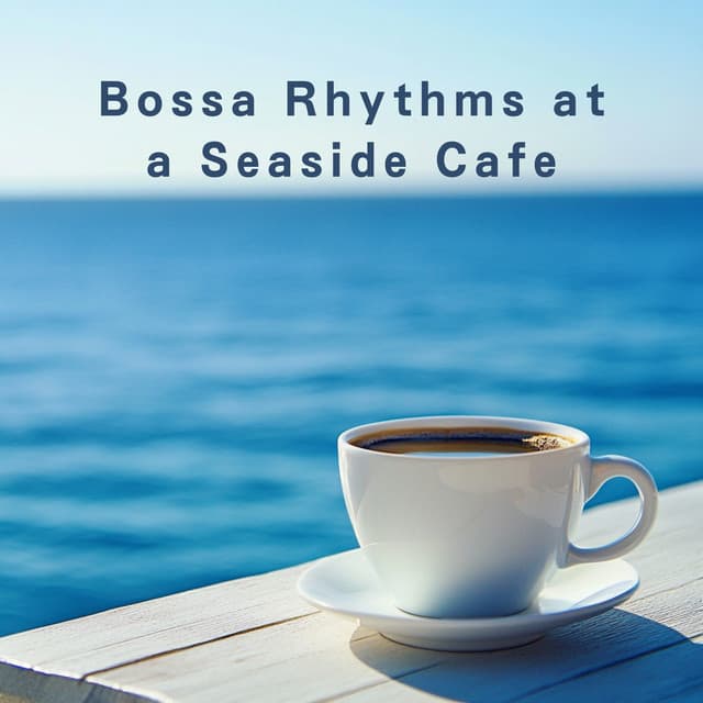 Bossa Rhythms at a Seaside Cafe - LOVE BOSSA