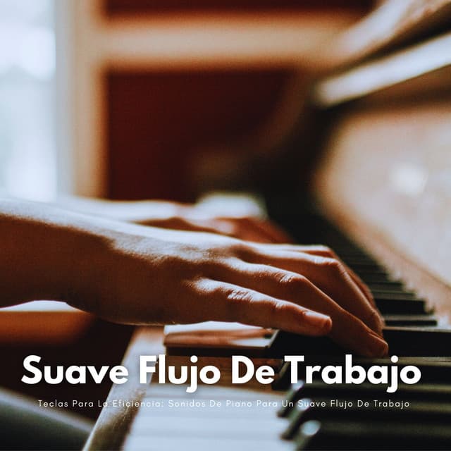 Teclas Para La Eficiencia: Sonidos De Piano Para Un Suave Flujo De Trabajo - Musica de Piano Clásicos