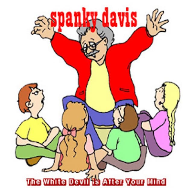 The White Devil Is After Your Mind - Spanky Davis