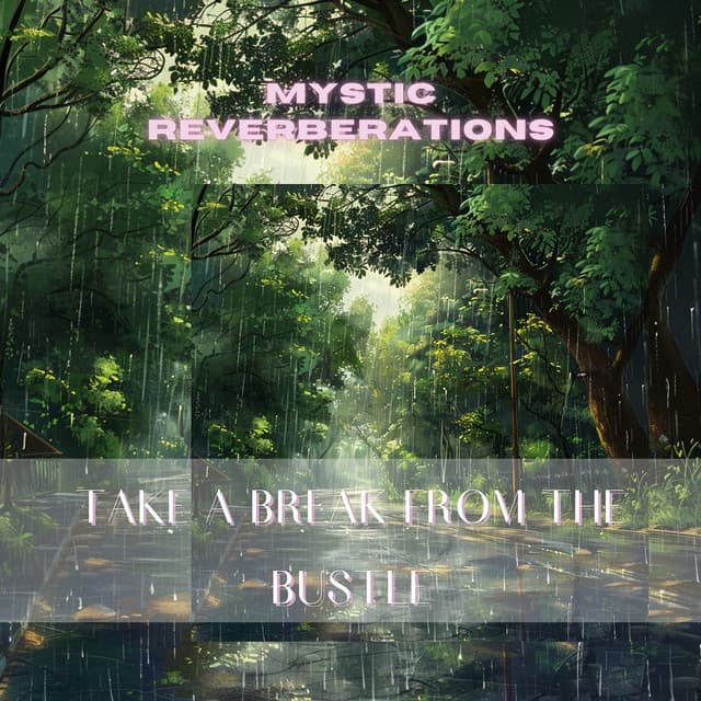 Take a Break from the Bustle - Mystic Reverberations