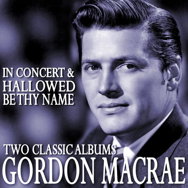Gordon Macrae in Concert / Hallowed Be Thy Name - Gordon MacRae