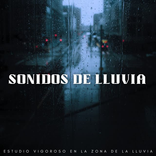 Sonidos De Lluvia: Estudio Vigoroso En La Zona De La Lluvia - Lluvia PQ