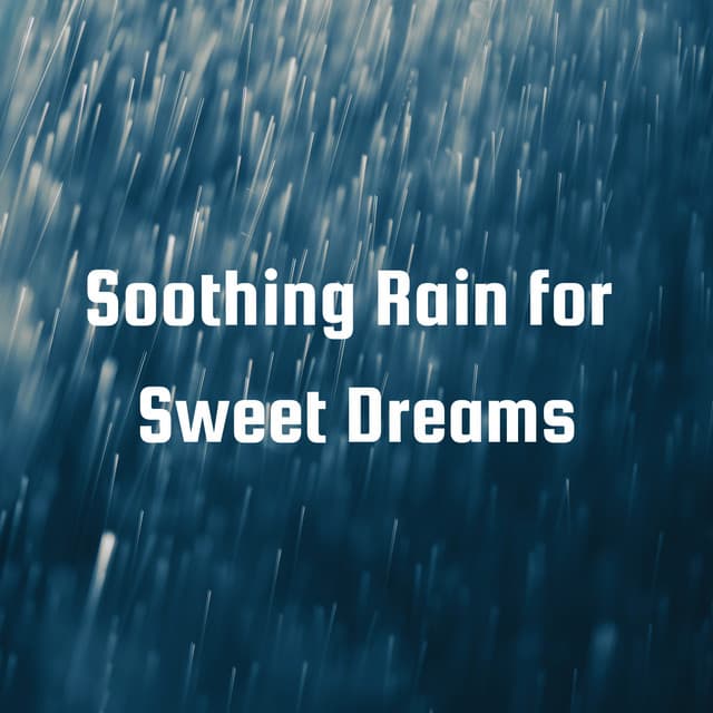 Soothing Rain for Sweet Dreams - Rain Sounds For Sleep