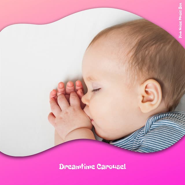Dreamtime Carousel: Soft Tunes for Baby's Rest - Pink Noise Music Box