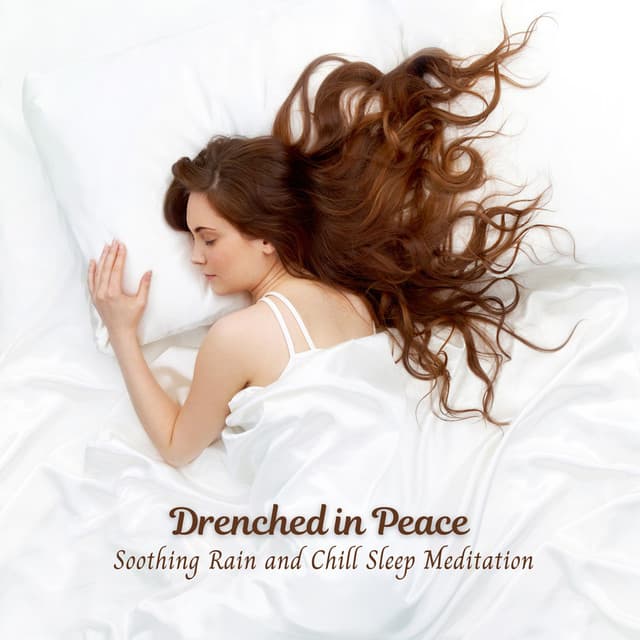 Drenched in Peace: Soothing Rain and Chill Sleep Meditation - Rain Sounds For Sleep