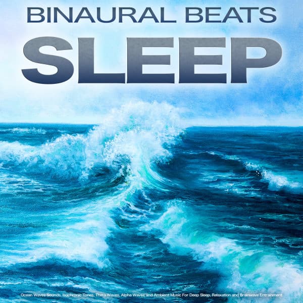 Binaural Beats Sleep: Ocean Waves Sounds, Isochronic Tones, Theta Waves, Alpha Waves and Ambient Music For Deep Sleep, Relaxation and Brainwave Entrainment - Binaural Beats Sleep