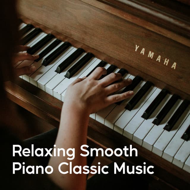 Relaxing Smooth Piano Classic Music - Piano Music Collection