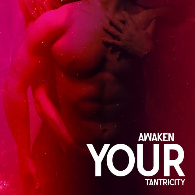 Awaken Your Tantricity: Sensual Tantra Meditation Music - Tantric Love Methods