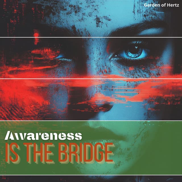 Awareness Is the Bridge to Transcendence - Garden of Hertz