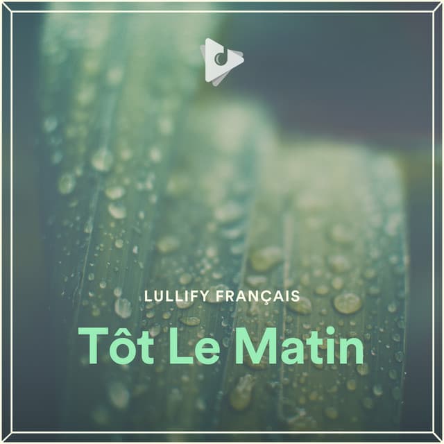 Tôt Le Matin - Lullify Français