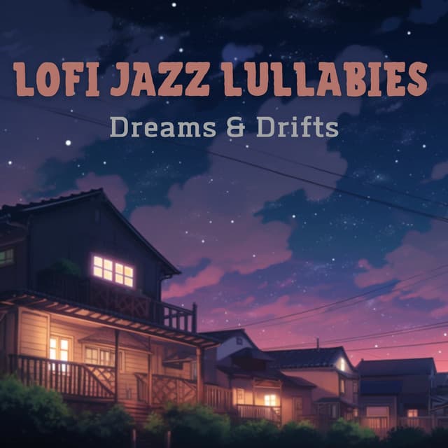 Lofi Jazz Lullabies - Dreams & Drifts - LoFi Jazz Beats