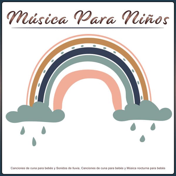 Música Para Niños: Canciones de cuna para bebés y Sonidos de lluvia, Canciones de cuna para bebés y Música nocturna para bebés - Musica Para Dormir Bebes