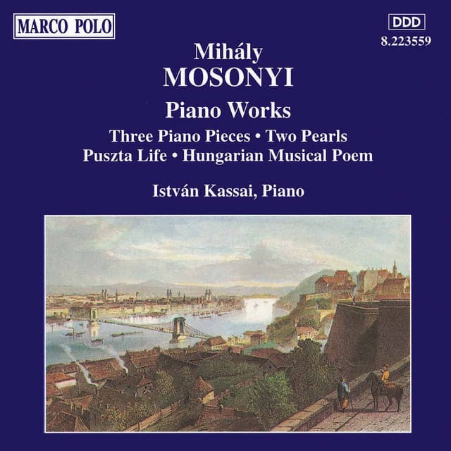 Mosonyi: 3 Piano Pieces, Op. 2 / 2 Pearls / Puszta Life - Istvan Kassai
