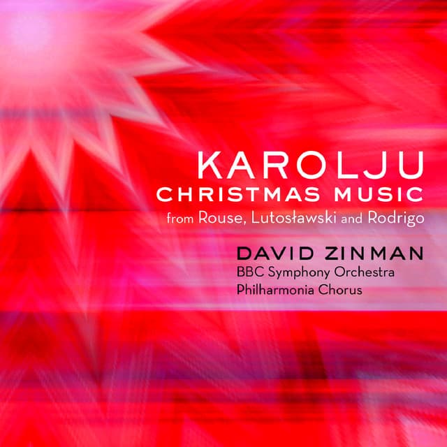 Karolju - Christmas Music from Rouse, Lutoslawski and Rodrigo - David Zinman