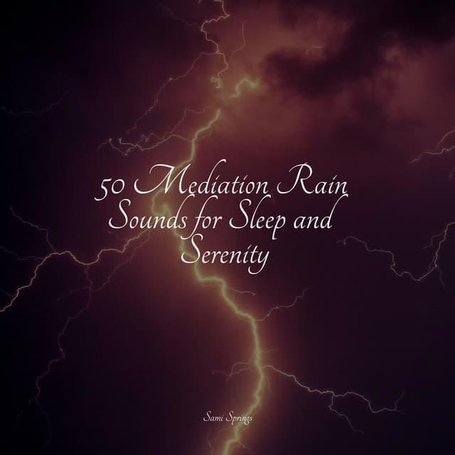 50 Mediation Rain Sounds for Sleep and Serenity - Chakra Balancing Sound Therapy