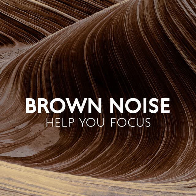 Brown Noise Help You Focus - Brown Noise!