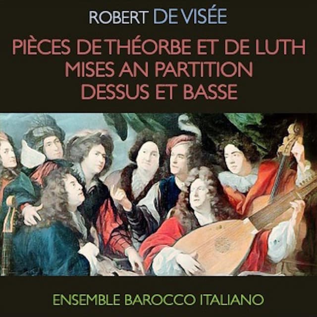 Visée: Pièces de théorbe et de luth mises en partition, dessus et basse - Robert de Visée
