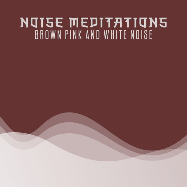 Noise Meditations: Synesthetic Exploration, Healing Power of Brown, Pink and White Noise Soundscapes - White Noise Universe