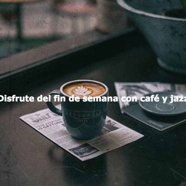 Disfrute del fin de semana con café y jazz - Soft Jazz Projects