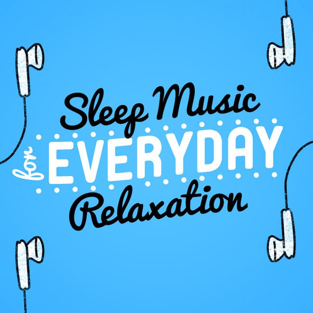 Sleep Music for Everyday Relaxation - Sleep Music