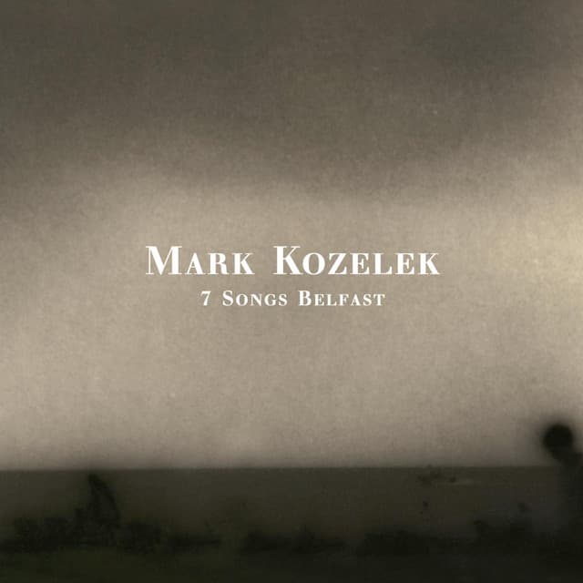 7 Songs Belfast - Mark Kozelek