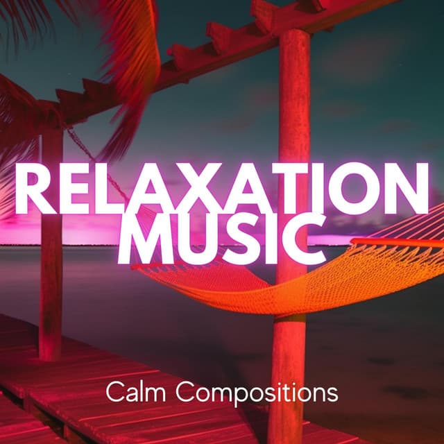 Relaxation Music: Calm Compositions - Everyday New Music