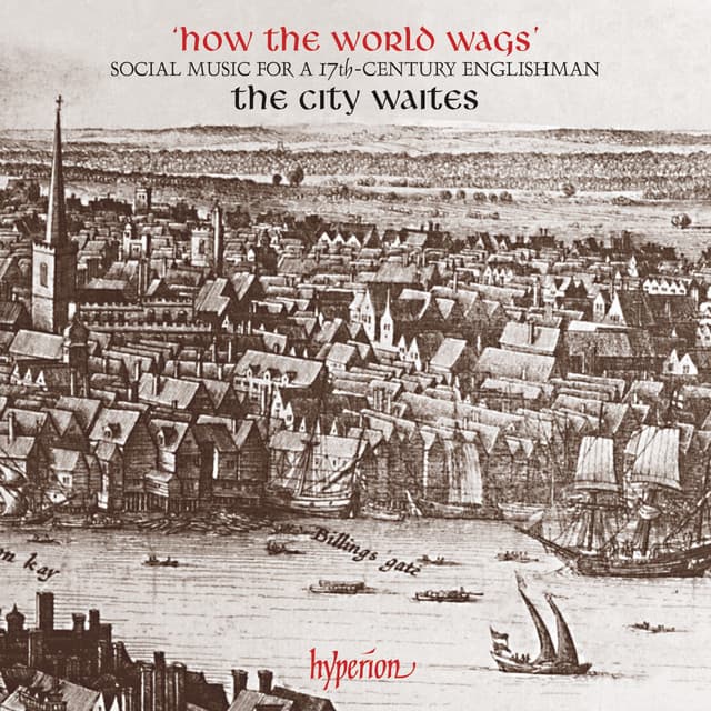 How the World Wags: Social Music for a 17th-Century Englishman - The City Waites