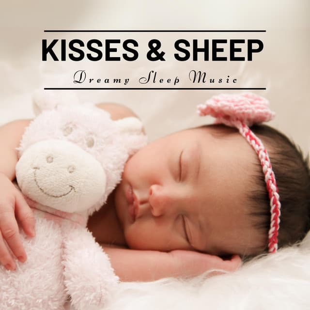 Kisses & Sheep: Gentle Sleep Songs - Dreamy Sleep Music