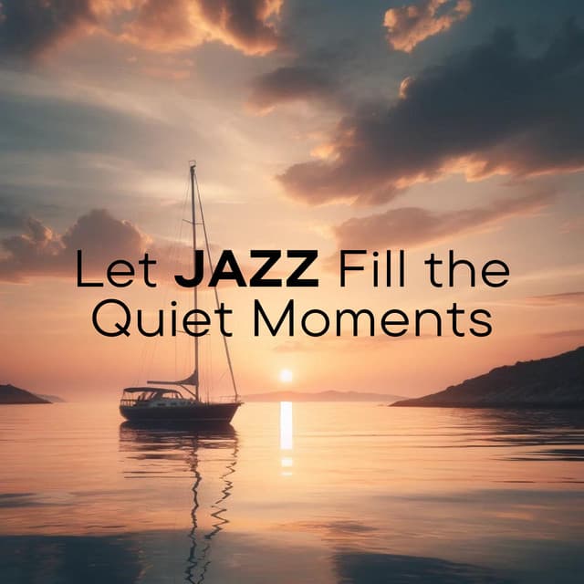 Let Jazz Fill The Quiet Moments: The Art of Relaxation Through Music - Cozy Ambience Jazz