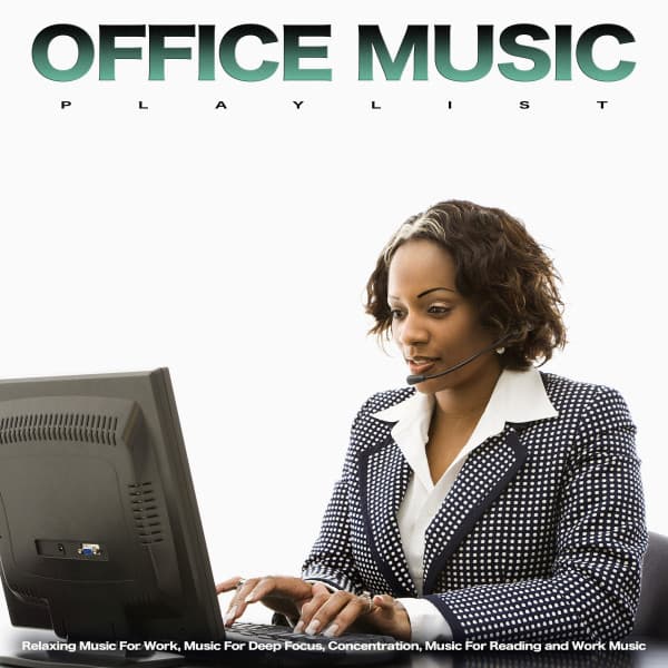 Office Music Playlist: Relaxing Music For Work, Music For Deep Focus, Concentration, Music For Reading and Work Music - Work Music
