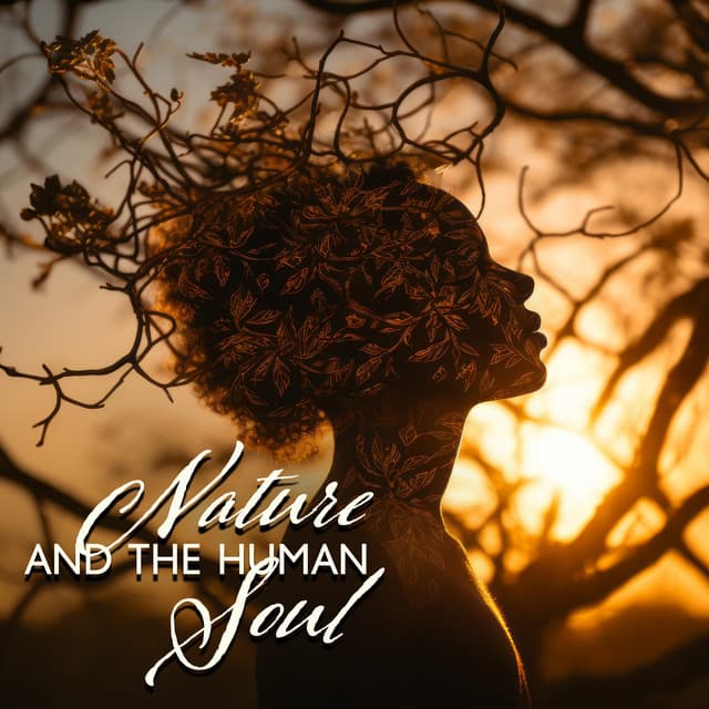 Nature and the Human Soul: A Deeper Connection with Your Higher Self - Calm Nature Oasis