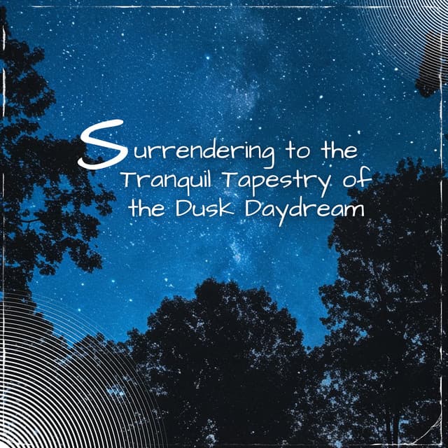 Surrendering to the Tranquil Tapestry of the Dusk Daydream - Sleep Music Playlist