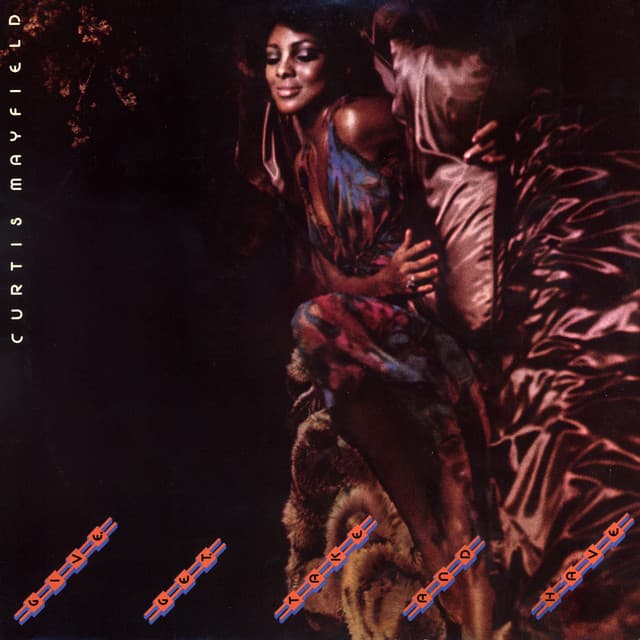 Give, Get, Take And Have - Curtis Mayfield