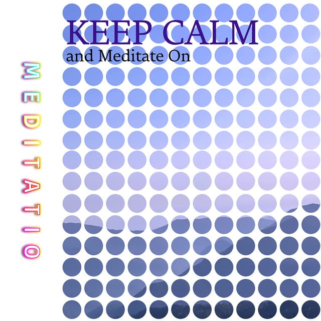 Keep Calm and Meditate On - Meditatio
