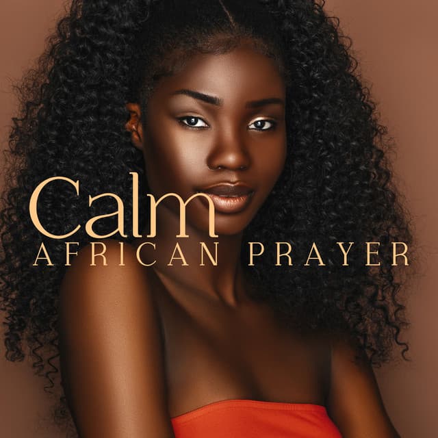 Calm African Prayer: Soothing and Healing Melodies - Body Soul Music Zone
