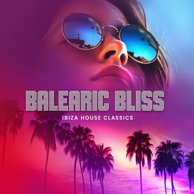 Balearic Bliss - Ibiza House Classics