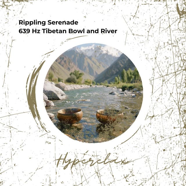 Rippling Serenade: 639 Hz Tibetan Bowl and River - Hyperelax